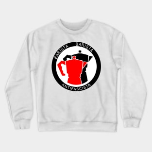 Barista Baristia Antifascista - Association Antifascist Coffee Preparer Crewneck Sweatshirt